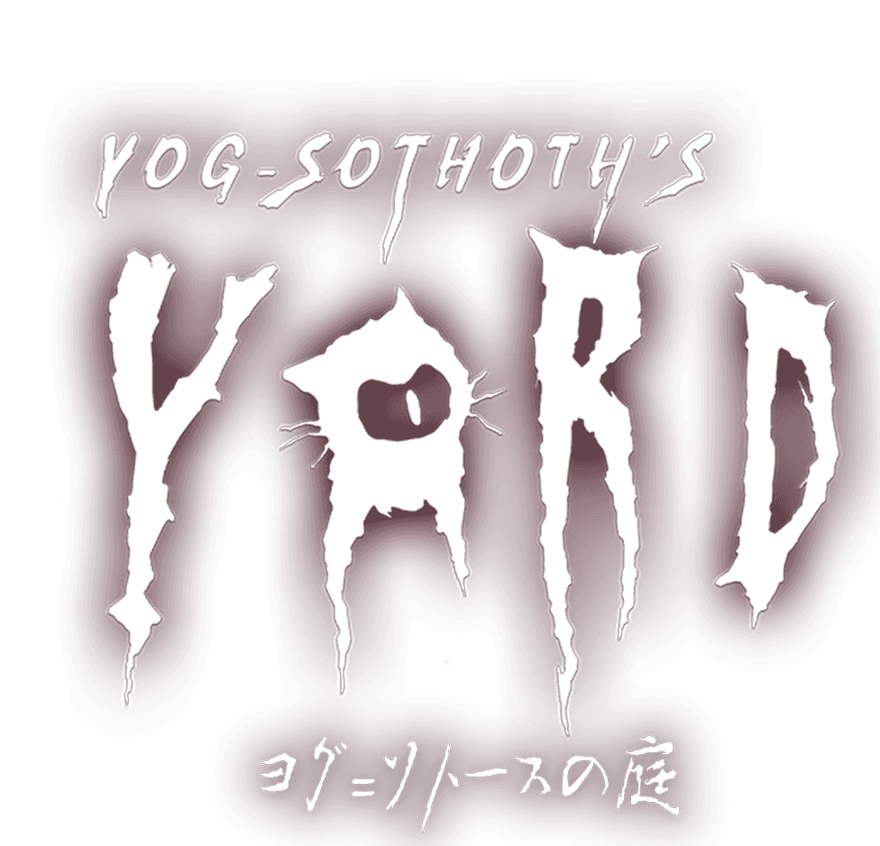 YOG-SOTHOTH'S YARD ヨグ＝ソトースの庭